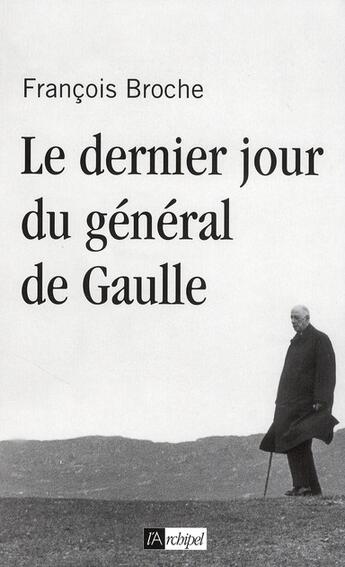 Couverture du livre « Le dernier jour du général de Gaulle » de Broche-F aux éditions Archipel