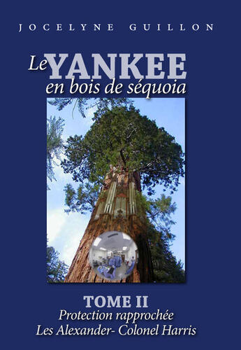 Couverture du livre « Le Yankee en bois de séquoia Tome 2 ; protection rapprochée ; les Alexander-colonel Harris » de Jocelyne Guillon aux éditions Books On Demand