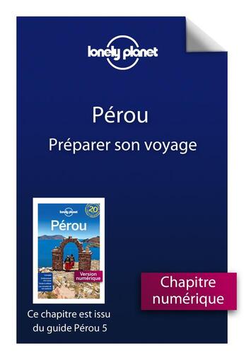 Couverture du livre « Pérou ; préparer son voyage (5e édition) » de  aux éditions Lonely Planet France