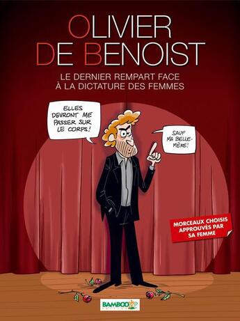 Couverture du livre « Olivier de Benoist ; le dernier rempart face à la dictature des femmes » de Olivier De Benoist et Vincent Leroy et Olivier Saive aux éditions Bamboo