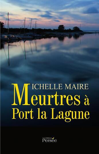 Couverture du livre « Meurtres à port la lagune » de Michelle Maire aux éditions Persee