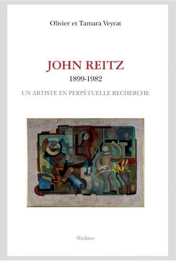 Couverture du livre « John Reitz, 1899-1982 ; un artiste en perpétuelle recherche » de Olivier Veyrat et Tamara Veyrat aux éditions Slatkine