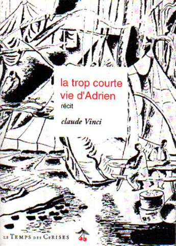 Couverture du livre « La trop courte vie d'Adrien » de Claude Vinci aux éditions Le Temps Des Cerises