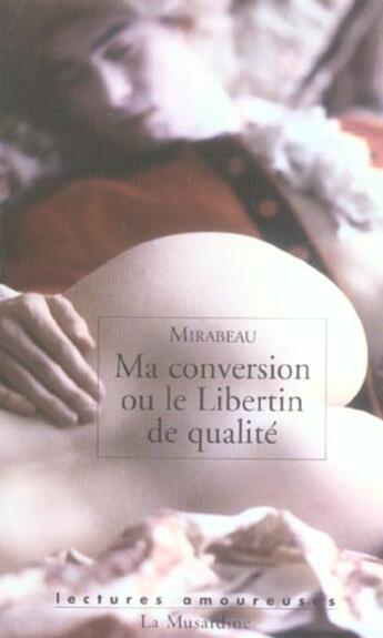 Couverture du livre « Ma conversion ou le libertin de qualite » de Mirabeau aux éditions La Musardine
