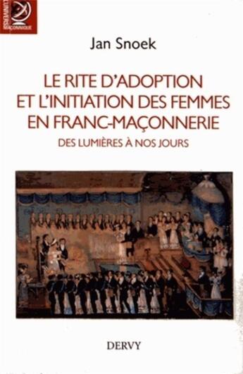 Couverture du livre « Le rite d'adoption et l'initiation des femmes en franc-maçonnerie ; des lumières à nos jours » de Jan Snoek aux éditions Dervy