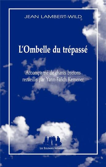 Couverture du livre « L'ombelle du trépassé ; accompagné de chants bretons recueillis par Yann-Fanch Kemener » de Jean Lambert-Wild aux éditions Solitaires Intempestifs