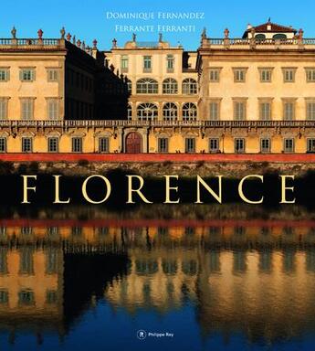 Couverture du livre « Florence » de Dominique Fernandez et Ferrante Ferranti aux éditions Philippe Rey