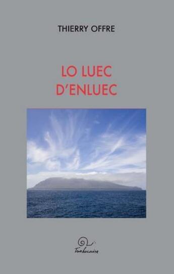 Couverture du livre « Lo luec d'enluec » de Thierry Offre aux éditions Trabucaire