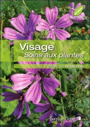 Couverture du livre « Visage ; soins aux plantes » de Veronique Desarzens aux éditions Sang De La Terre
