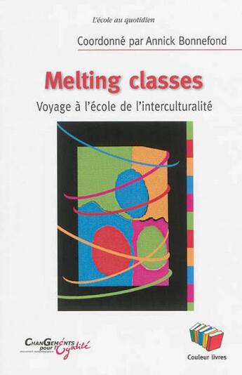 Couverture du livre « Melting classes : Voyage à l'école de l'interculturalité » de Annick Bonnefond aux éditions Couleur Livres