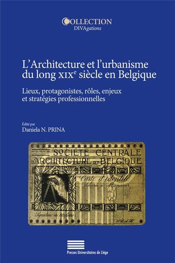 Couverture du livre « L'architecture et l'urbanisme du long xixe siecle en belgique. lieux, protagonistes, roles, enjeux » de Prina Daniela aux éditions Pulg