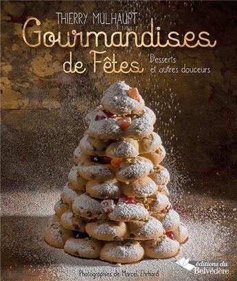 Couverture du livre « Gourmandises de fêtes ; desserts et autres douceurs » de Thierry Mulhaupt aux éditions Editions Du Belvedere