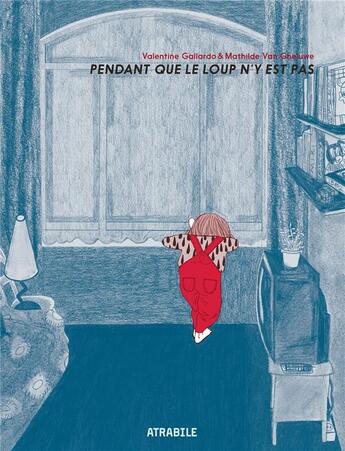 Couverture du livre « Pendant que le loup n'y est pas » de Valentine Gallardo et Mathilde Van Gheluwe aux éditions Atrabile