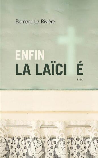 Couverture du livre « Enfin la laïcité » de Bernard La Riviere aux éditions Les Éditions Xyz