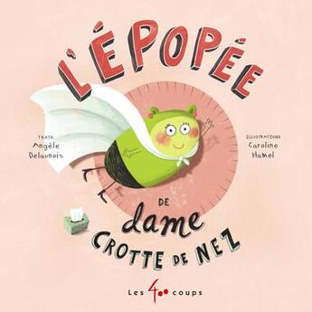 Couverture du livre « L'épopée de Dame crotte de nez » de Caroline Hamel et Angele Delaunois aux éditions 400 Coups