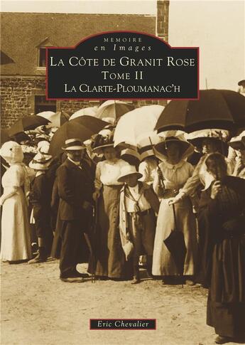 Couverture du livre « La côte de granit rose t.2 ; la Clarté-Ploumanac'h » de Eric Chevalier aux éditions Editions Sutton