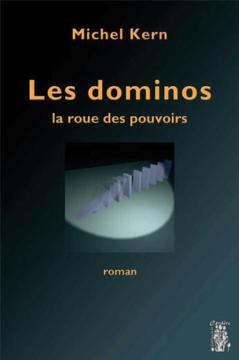 Couverture du livre « Les dominos ; la roue des pouvoirs » de Michel Kern aux éditions La Cardere