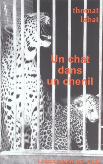 Couverture du livre « Un Chat Dans Un Chenil » de Thomas Labat aux éditions L'ecailler Du Sud