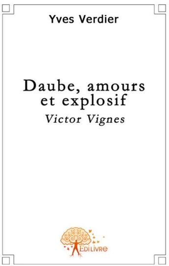 Couverture du livre « Daube, amour et explosif ; Victor Vignes » de Yves Verdier aux éditions Edilivre