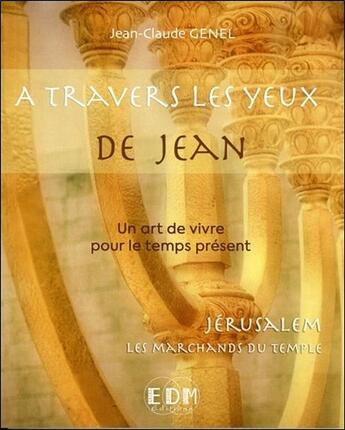 Couverture du livre « Jérusalem, les marchands du Temple t.11 ; à travers les yeux de Jean » de Jean-Claude Genel aux éditions Entre Deux Mondes