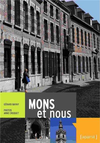 Couverture du livre « Mons et nous ; voir et comprendre la ville » de Gerard Bavay aux éditions Aparte