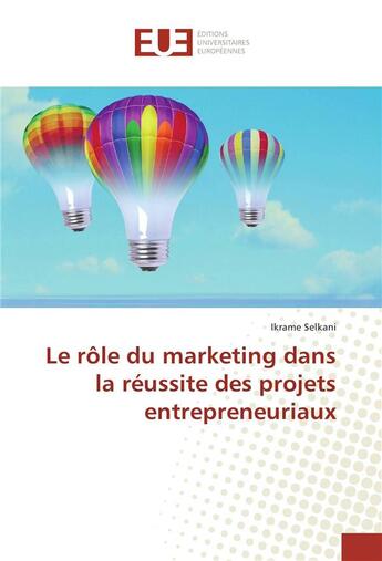 Couverture du livre « Le role du marketing dans la reussite des projets entrepreneuriaux » de Ikrame Selkani aux éditions Editions Universitaires Europeennes