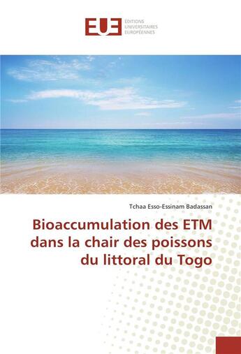 Couverture du livre « Bioaccumulation des etm dans la chair des poissons du littoral du togo » de Badassan T-E. aux éditions Editions Universitaires Europeennes