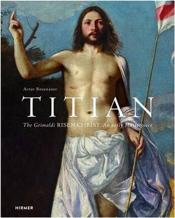 Couverture du livre « Titian the grimani risen christ: an early masterpiece » de Rosenauer Artur aux éditions Hirmer