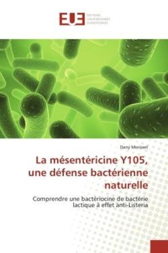 Couverture du livre « La mesentericine y105, une defense bacterienne naturelle - comprendre une bacteriocine de bacterie l » de Morisset Dany aux éditions Editions Universitaires Europeennes