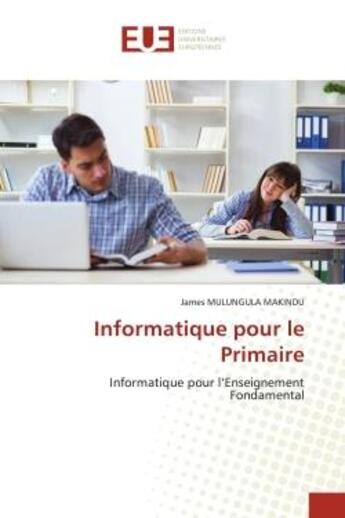 Couverture du livre « Informatique pour le primaire - informatique pour l'enseignement fondamental » de Mulungula Makindu J. aux éditions Editions Universitaires Europeennes