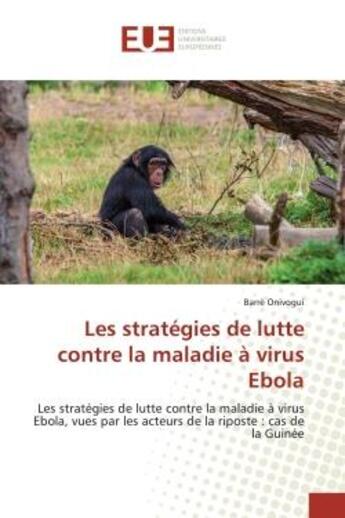 Couverture du livre « Les strategies de lutte contre la maladie a virus ebola - les strategies de lutte contre la maladie » de Onivogui Barre aux éditions Editions Universitaires Europeennes