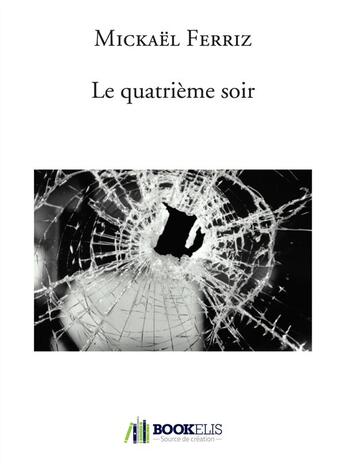 Couverture du livre « Le quatrième soir » de Mickael Ferriz aux éditions Bookelis