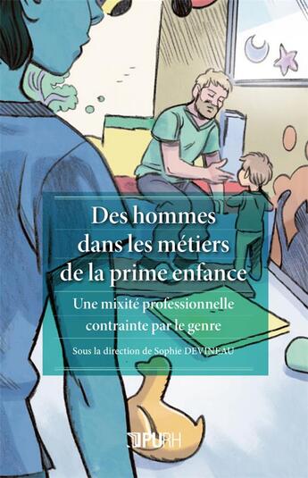 Couverture du livre « Des hommes dans les métiers de la prime enfance : une mixité professionnelle contrainte par le genre » de Sophie Devineau aux éditions Pu De Rouen