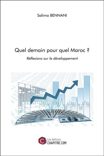 Couverture du livre « Quel demain pour quel Maroc ? réflexions sur le développement » de Salima Bennani aux éditions Chapitre.com