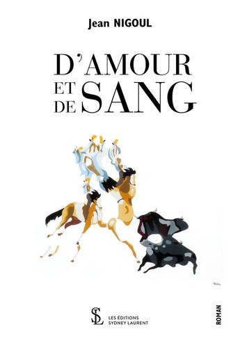 Couverture du livre « D'amour et de sang » de Jean Nigoul aux éditions Sydney Laurent