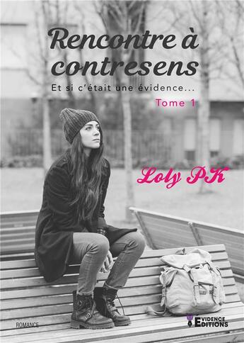 Couverture du livre « Rencontre à contresens tome 1 » de Loly Pk aux éditions Evidence Editions