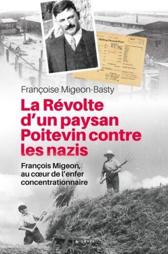 Couverture du livre « La révolte d'un paysan poitevin contre les nazis ; François Migeon, au coeur de l'enfer concentrationnaire » de Francoise Migeon-Basty aux éditions Geste