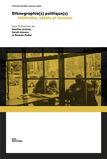 Couverture du livre « Ethnographie(s) politique(s) : Méthodes, objets et terrains » de Romain Pudal et Sarah Mazouz et Martina Avanza aux éditions Ens Lyon