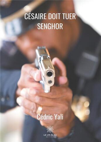 Couverture du livre « Césaire doit tuer Senghor » de Cedric Yali aux éditions Le Lys Bleu