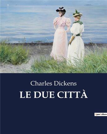 Couverture du livre « LE DUE CITTÀ » de Charles Dickens aux éditions Culturea