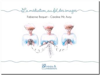 Couverture du livre « La mediation au fil des images » de Boquet/Mac Avoy aux éditions Medias & Mediations