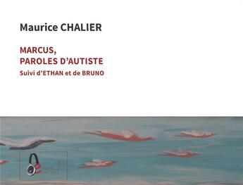 Couverture du livre « Marcus paroles d'autiste : Ethan et de Bruno » de Maurice Chalier aux éditions Edite Moi