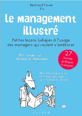 Couverture du livre « Le management illustré ; petites leçons ludiques à l'usage des managers qui veulent s'améliorer ; 27 bonnes pratiques à adopter » de Fix et Bertrand Favier aux éditions Alisio