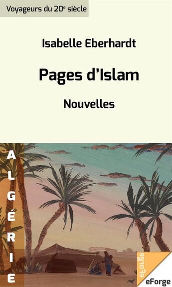 Couverture du livre « Pages d'Islam. Nouvelles » de Isabelle Eberhardt aux éditions Eforge