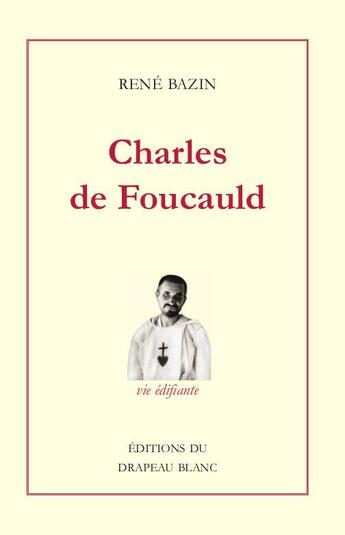 Couverture du livre « Charles de Foucauld : Explorateur au Maroc ; Érmite au Sahara » de Rene Bazin aux éditions Le Drapeau Blanc