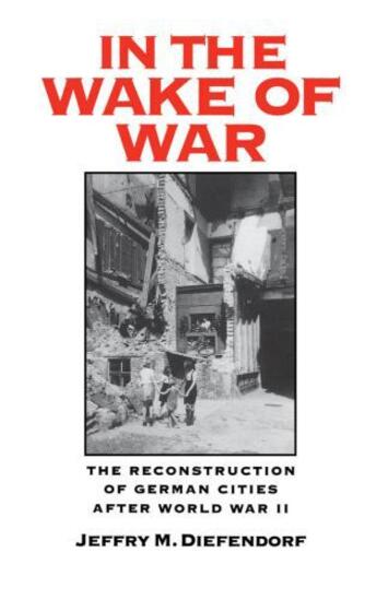 Couverture du livre « In the Wake of War: The Reconstruction of German Cities after World Wa » de Diefendorf Jeffry M aux éditions Editions Racine