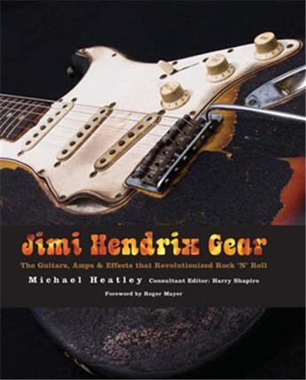 Couverture du livre « Jimi hendrix gear - the guitars amps & effects that revolutionized rock 'n' roll » de Michael Heatley aux éditions Voyageur Press