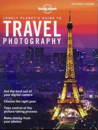 Couverture du livre « Lonely Planet's guide to travel photography (4e édition) » de Richard L'Anson aux éditions Lonely Planet France