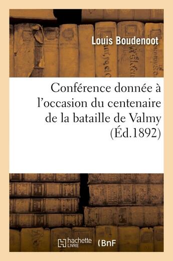Couverture du livre « Conference donnee a l'occasion du centenaire de la bataille de valmy et de la proclamation - de la r » de Boudenoot Louis aux éditions Hachette Bnf