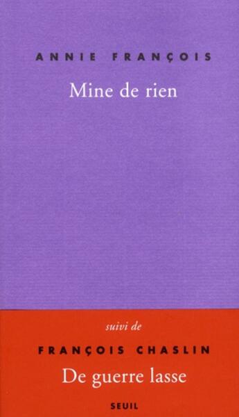 Couverture du livre « Mine de rien ; de guerre lasse » de Annie Francois et Francois Chaslin aux éditions Seuil